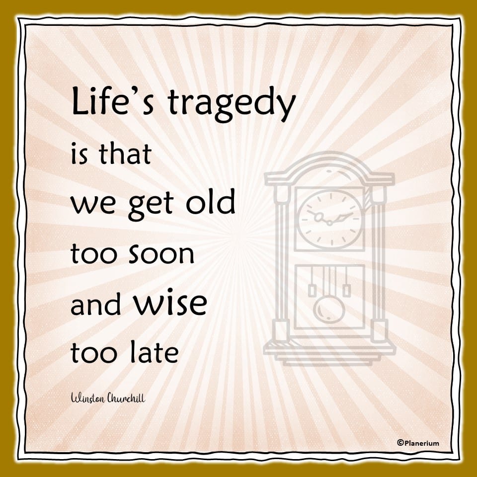 Life Quotes - We Get Wise Too Late | Planerium