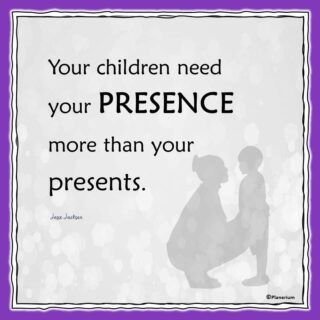 Parenting Quotes - Your Children Need Your Presence | Planerium