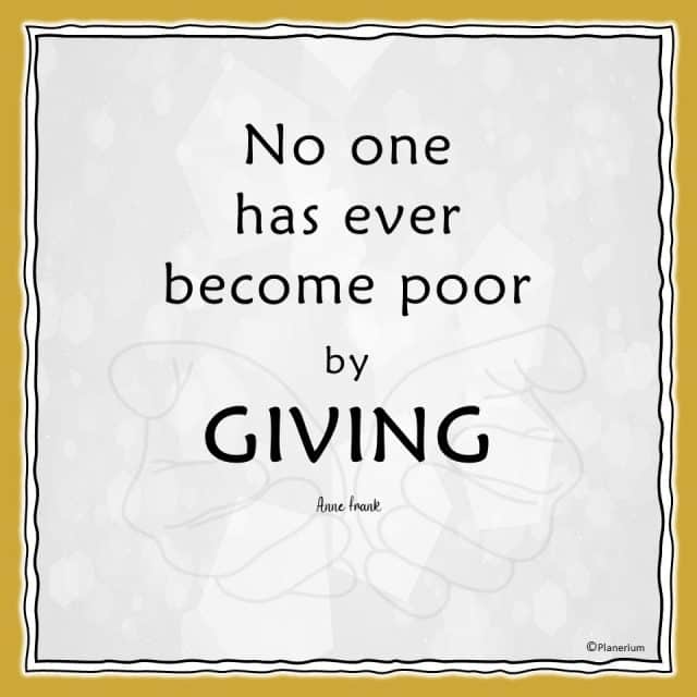 No one has ever become poor by giving. Anne Frank